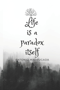 Life is a Paradox itself