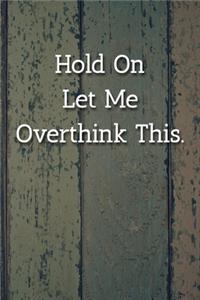 Hold On Let Me Overthink This. Notebook
