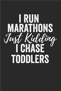 I Run Marathons Just Kidding I Chase Toddlers