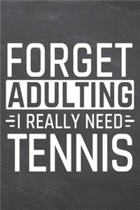Forget Adulting I Really Need Tennis