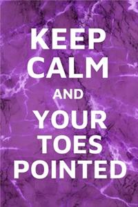 Keep Calm And Your Toes Pointed