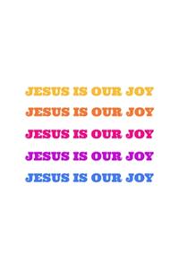 Jesus is Our Joy