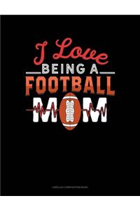 I Love Being A Football Mom