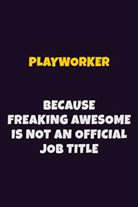 Playworker, Because Freaking Awesome Is Not An Official Job Title