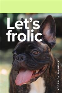 Let's Frolic Frenchie Notebook