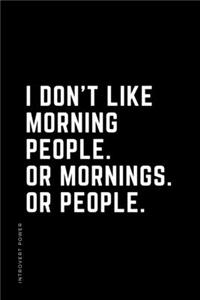INTROVERT POWER I don't like morning people or mornings or people