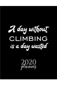 A Day Without Climbing Is A Day Wasted 2020 Planner