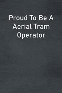Proud To Be A Aerial Tram Operator