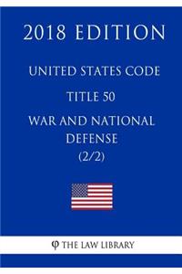 United States Code - Title 50 - War and National Defense (2/2) (2018 Edition)