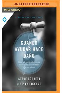 Cuando Ayudar Hace Daño