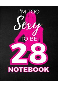 I'm Too Sexy To Be 28 Notebook