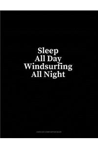 Sleep All Day Windsurfing All Night: Unruled Composition Book