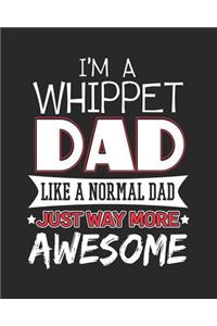I'm a Whippet Dad Like a Normal Dad Just Way More Awesome