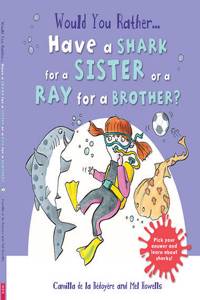 Would You Rather Have a Shark for a Sister or a Ray for a Brother?
