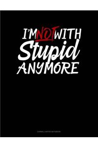 I'm Not with Stupid Anymore