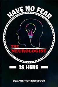 Have No Fear the Neurologist Is Here