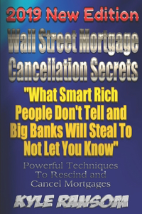 Wall Street Mortgage Cancellation Secrets 2019 New Edition