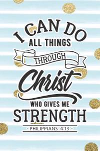 I Can Do All Things Through Christ Who Gives Me Strength Philippians 4