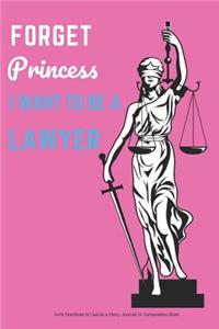 Forget Princess I Want to Be a Lawyer Girls Notebook to Use as a Diary, Journal or Composition Book