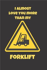 I Almost Love You More Than My Forklift
