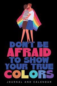 Don't Be Afraid to Show Your True Colors