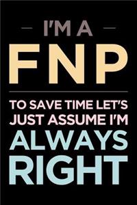 I'm a Fnp, to Save Time Let's Just Assume I'm Always Right