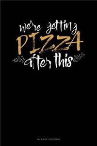 We're Getting Pizza After This