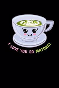 I Love You So Matcha!