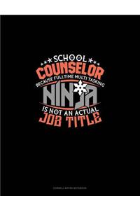 School Counselor Because Full Time Multi Tasking Ninja Is Not an Actual Job Title