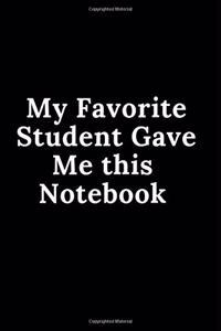 My Favorite Student Gave Me This Notebook