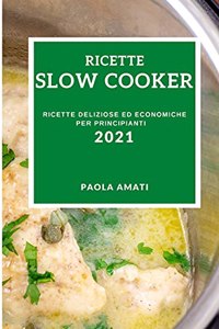 Ricette Slow Cooker 2021 (Slow Cooker Recipes 2021 Italian Edition)