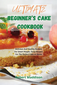 Ultimate Beginner's Cake Cookbook