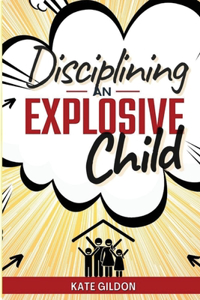 Disciplining an Explosive Child