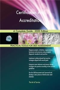 Certification And Accreditation A Complete Guide - 2020 Edition