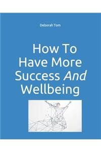 How To Have More Success and Have More Wellbeing