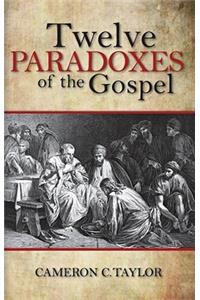 Twelve Paradoxes of the Gospel