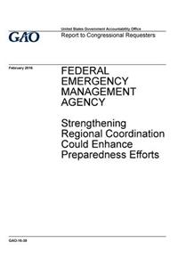 Federal Emergency Management Agency, strengthening regional coordination could enhance preparedness efforts