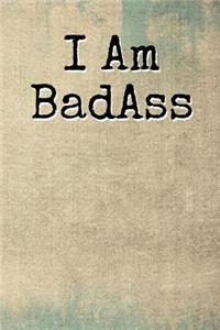 I Am BadAss: A 6 x 9 Lined Journal