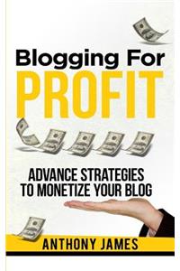 Blogging for Profit: Advanced Strategies to Monetize Your Blog