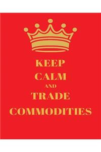 Keep Calm and Trade Commodities: Bullet Trading Journal, Dot Grid Blank Journal, 150 Pages Grid Dotted Matrix A4 Notebook, Forex, Stocks, Penny Stocks, Futures, Metals, Commodities, Cryptocurrencies Trading Journal