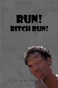 Run! Bitch Run!