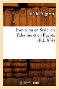 Excursion En Syrie, En Palestine Et En Égypte, (Éd.1874)