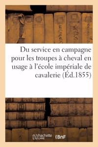 Extrait Du Service En Campagne Pour Les Troupes À Cheval En Usage À l'École Impériale de Cavalerie