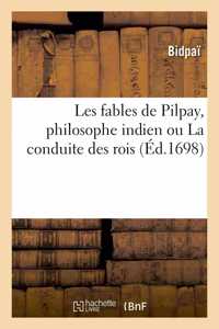 Les Fables de Pilpay, Philosophe Indien Ou La Conduite Des Rois