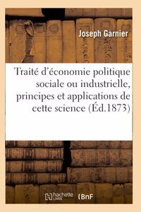 Traité d'Économie Politique Sociale Ou Industrielle, Exposé Didactique Des Principes