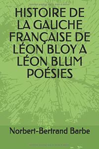 Histoire de la Gauche Française de Léon Bloy a Léon Blum Poésies