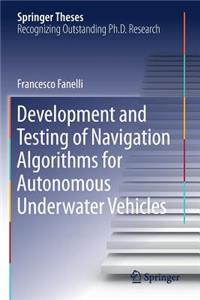 Development and Testing of Navigation Algorithms for Autonomous Underwater Vehicles