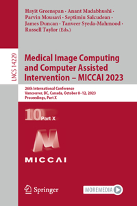 Medical Image Computing and Computer Assisted Intervention - Miccai 2023