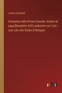 Esemplare della Divina Comedia, donato da papa [Benedetto XIV] Lambertini con Tutti i suoi Libri allo Studio di Bologna