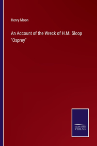 Account of the Wreck of H.M. Sloop Osprey